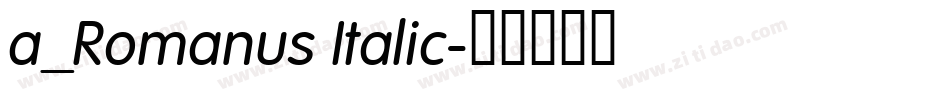 a_Romanus Italic字体转换